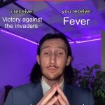 Lemme just raise your internal temperature | Victory against the invaders; Fever; - your immune system | image tagged in trade offer | made w/ Imgflip meme maker