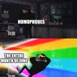 HAPPY PRIDE MONTH TO ALL LGBTQIA+ MEMBERS | HOMOPHOBES; THE ENTIRE MONTH OF JUNE | image tagged in stan pines blind by rainbow | made w/ Imgflip meme maker