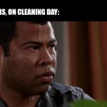 escalated quickly | SPIDERS, ON CLEANING DAY: | image tagged in sweating bullets,spider,spiders,cleaning | made w/ Imgflip meme maker
