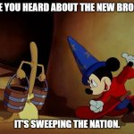 Daily Bad Dad Joke 06/01/2023 | HAVE YOU HEARD ABOUT THE NEW BROOM? IT'S SWEEPING THE NATION. | image tagged in mickey mouse sorcerer's apprentice | made w/ Imgflip meme maker