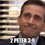 Repent | 2 PETER 3:9 | image tagged in michael scott cry | made w/ Imgflip meme maker