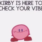 kirby is going to check your vibe