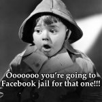 Spanky | Ooooooo you’re going to Facebook jail for that one!!! | image tagged in spanky | made w/ Imgflip meme maker