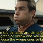 banana choosing is hard | When the bananas are either a little too green or yellow and you know, you will choose the wrong ones to bring home. | image tagged in stressed homelander | made w/ Imgflip meme maker