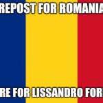 Romania | REPOST FOR ROMANIA; IGNORE FOR LISSANDRO FORMICA | image tagged in romania,memes,repost,lissandro is gay | made w/ Imgflip meme maker