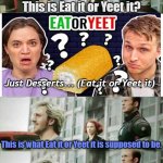 If you don't watch Smosh, you might not get this one. | This is Eat it or Yeet it? Just Desserts... (Eat it or Yeet it); This is what Eat it or Yeet it is supposed to be. This is not so bad | image tagged in supposed to be | made w/ Imgflip meme maker