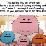I very rarely buy food/items at the store, so I can really relate :] | That feeling you get when you leave a store without buying anything and don't want to be suspicious of stealing items, so you just walk out of the store like: | image tagged in neutral faces | made w/ Imgflip meme maker