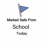 I AM FREE | School | image tagged in memes,marked safe from | made w/ Imgflip meme maker