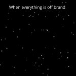 When everything is off brand