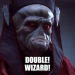 Getting out of hand | DOUBLE!
WIZARD! | image tagged in getting out of hand | made w/ Imgflip meme maker