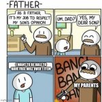 Relatable? | I WANT TO BE ABLE TO HAVE FREE WILL OVER 1 ITEM; MY PARENTS | image tagged in as a father | made w/ Imgflip meme maker