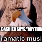 Every time I go to a store | WHEN THE CASHIER SAYS,"ANYTHING ELSE?" | image tagged in gifs,small user | made w/ Imgflip video-to-gif maker