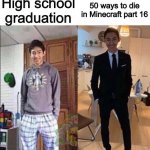 Once again, boys | High school graduation; 50 ways to die in Minecraft part 16 | image tagged in grandma's funeral,memes,minecraft | made w/ Imgflip meme maker
