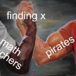 Epic Handshake Meme | finding x; pirates; math teachers | image tagged in memes,epic handshake | made w/ Imgflip meme maker