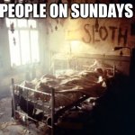 Sunday | PEOPLE ON SUNDAYS | image tagged in se7en sloth | made w/ Imgflip meme maker