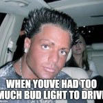 bruh, hand over the keys :\ | WHEN YOUVE HAD TOO MUCH BUD LIGHT TO DRIVE | image tagged in bud light,gay pride,funny memes,stupid people,beer,partying | made w/ Imgflip meme maker