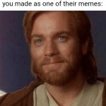 Thanks for that. | When someone uses a template you made as one of their memes: | image tagged in visible happiness | made w/ Imgflip meme maker