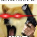 I HATE MY WIFI BRO | When you goes close to Wifi to watch a video but it's still in 1 Bar :; I HATE MY WIFI! | image tagged in angry doge with gun,doge,memes,funny,funny memes | made w/ Imgflip meme maker