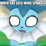 Vaporeon Screams | VAPOREON WHEN SHE SEES WING SPAN R34: AAAAAAA | image tagged in vaporeon confused / screaming | made w/ Imgflip meme maker