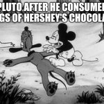 PSA: Just don't feed dogs chocolate or your dog will die like what happened to Pluto | PLUTO AFTER HE CONSUMED 4 KGS OF HERSHEY'S CHOCOLATE | image tagged in mickey mouse with dead pluto,memes,chocolate,dogs,toxic,psa | made w/ Imgflip meme maker