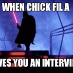 darth vader dancing | WHEN CHICK FIL A; GIVES YOU AN INTERVIEW | image tagged in darth vader dancing | made w/ Imgflip meme maker