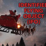 IFO | IDENTIFIED 
FLYING 
OBJECT 
(IFO) | image tagged in santa claus riding on sleigh | made w/ Imgflip meme maker