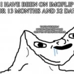 yes thats right | I HAVE BEEN ON IMGFLIP FOR 13 MONTHS AND 32 DAYS; THATS PROBABLY WRONG BECAUSE I HAVE -835471E+10^659 BRAIN CELLS | image tagged in dumb wojak | made w/ Imgflip meme maker