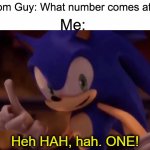 It does indeed come after 0 | Random Guy: What number comes after 0? Me: | image tagged in sonic one,memes,zero,number,numbers,why are you reading this | made w/ Imgflip meme maker