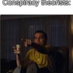 “BiRdS aReN’t ReAl” | Anything: happens

Conspiracy theorists: | image tagged in guy pointing at tv,conspiracy | made w/ Imgflip meme maker