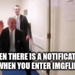 "your image has been featured in the fun stream" | WHEN THERE IS A NOTIFICATION WHEN YOU ENTER IMGFLIP | image tagged in gifs,memes | made w/ Imgflip video-to-gif maker