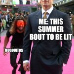 Can't wait for this lit Summer | ME: THIS SUMMER BOUT TO BE LIT; MOSQUITOS | image tagged in jason momoa henry cavill meme,funny memes,summer vacation | made w/ Imgflip meme maker