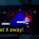 Scared Crow | HOODIES; SCHOOLS; Get it away! | image tagged in scared crow | made w/ Imgflip meme maker