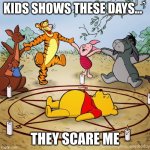 kids shows these days... | KIDS SHOWS THESE DAYS...`; THEY SCARE ME | image tagged in ch-ritual robin | made w/ Imgflip meme maker