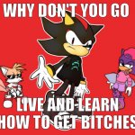 live and learn how to get bitches