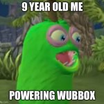 This is just how it feels when you power Wubbox | 9 YEAR OLD ME; POWERING WUBBOX | image tagged in furcorn pog,msm | made w/ Imgflip meme maker
