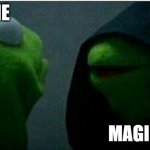 Kermit the Frog Inner | ME; MAGIC | image tagged in kermit the frog inner | made w/ Imgflip meme maker