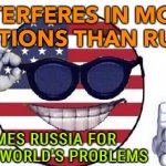 Blames Russia for all the world's problems | INTERFERES IN MORE ELECTIONS THAN RUSSIA; BLAMES RUSSIA FOR ALL THE WORLD'S PROBLEMS | image tagged in usa picardia | made w/ Imgflip meme maker