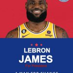 LeBron James for president | image tagged in lebron james for president,nba | made w/ Imgflip meme maker