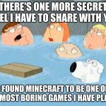 I did not care for The Godfather | THERE'S ONE MORE SECRET I FEEL I HAVE TO SHARE WITH YOU; I FOUND MINECRAFT TO BE ONE OF THE MOST BORING GAMES I HAVE PLAYED | image tagged in i did not care for the godfather,family guy,minecraft | made w/ Imgflip meme maker