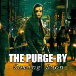 The Purge | Coming Soon; THE PURGE-RY | image tagged in the purge | made w/ Imgflip meme maker