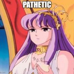 judgement | PATHETIC | image tagged in judgement | made w/ Imgflip meme maker