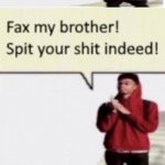 fax my brother | image tagged in facts,memes | made w/ Imgflip meme maker
