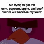 Annoying as heck fr DX | Me trying to get the corn, popcorn, apple, and beef chunks out between my teeth: | image tagged in gifs,relatable | made w/ Imgflip video-to-gif maker