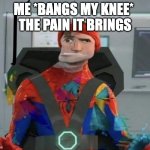 Spiderman Spider Verse Glitchy Peter | ME *BANGS MY KNEE* 

THE PAIN IT BRINGS | image tagged in spiderman spider verse glitchy peter | made w/ Imgflip meme maker