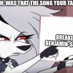 Aaron Bunch meme | AARON BRUCH: WAS THAT THE SONG YOUR TALKING ABOUT? BREAKING BENJAMIN-SO COLD | image tagged in sign | made w/ Imgflip meme maker