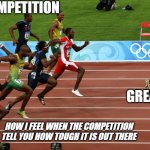 Bolt | THE COMPETITION; GREAT BLUE; HOW I FEEL WHEN THE COMPETITION TELL YOU HOW TOUGH IT IS OUT THERE | image tagged in race usain bolt,sales | made w/ Imgflip meme maker