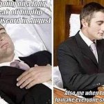 Deceased man in Coffin Typing | Me going on a long break off Imgflip and Discord in August; Also me when I come back
to make everyone smile and laugh | image tagged in deceased man in coffin typing,also,hope you keep yourself save always | made w/ Imgflip meme maker
