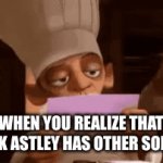 He does | WHEN YOU REALIZE THAT RICK ASTLEY HAS OTHER SONGS | image tagged in gifs,fun | made w/ Imgflip video-to-gif maker