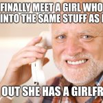 Oh...aight then | FINALLY MEET A GIRL WHO IS INTO THE SAME STUFF AS ME; FIND OUT SHE HAS A GIRLFRIEND | image tagged in hide the pain harold phone,lesbians,what can i say except aaaaaaaaaaa,aight ima head out | made w/ Imgflip meme maker