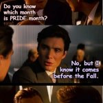 Proverbs 16:18 | Do you know which month is PRIDE month? No, but I know it comes before the Fall. | image tagged in memes,pride month,gay pride,pride | made w/ Imgflip meme maker